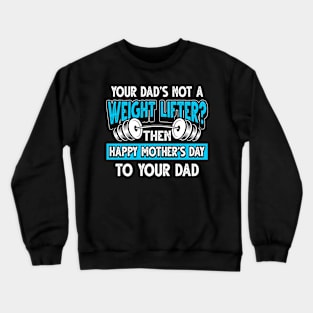 Funny Saying Weight Lifter Dad Father's Day Gift Crewneck Sweatshirt